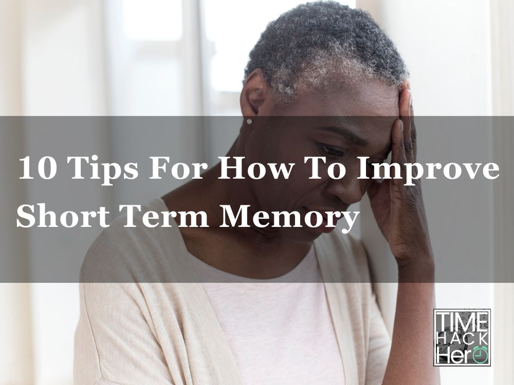 10 Tips For How To Improve Short Term Memory