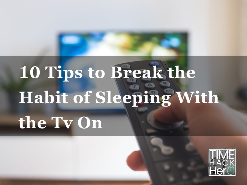 10 Tips to Break the Habit of Sleeping With the Tv On