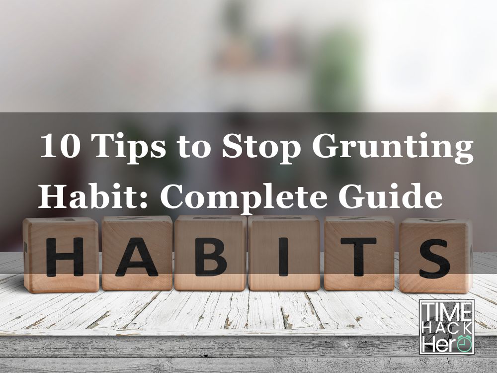 10 Tips to Stop Grunting Habit Complete Guide