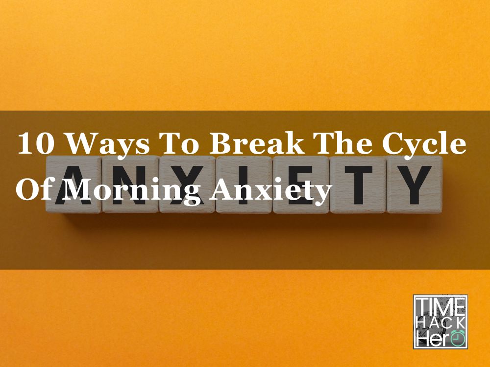 10 Ways To Break The Cycle Of Morning Anxiety