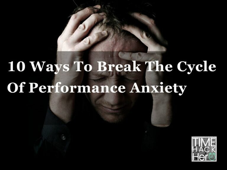 10 Ways To Break The Cycle Of Performance Anxiety