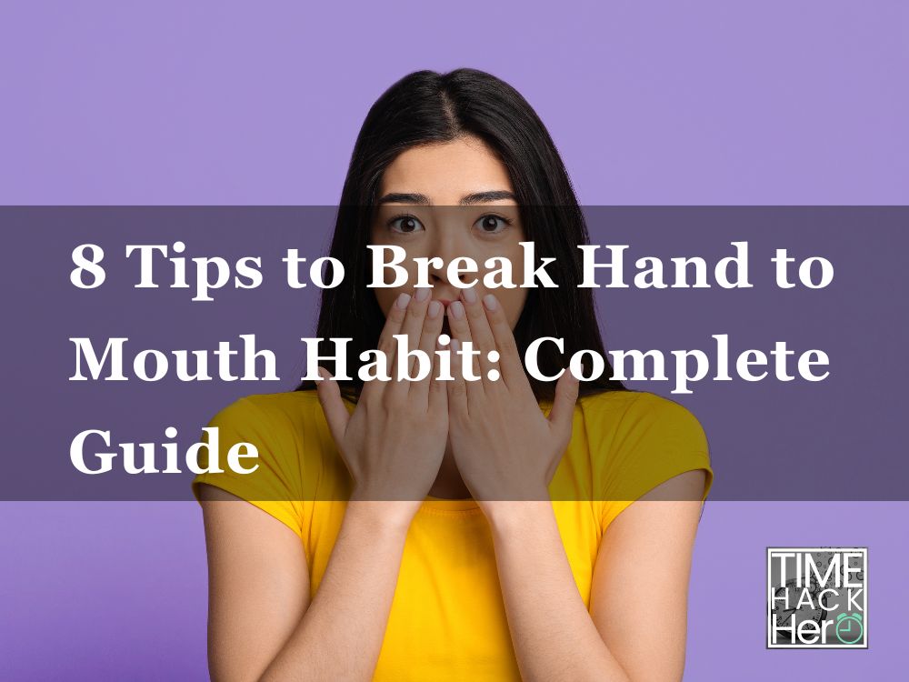 8 Tips to Break Hand to Mouth Habit Complete Guide