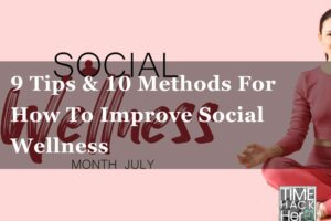 9 Tips & 10 Methods For How To Improve Social Wellness?
