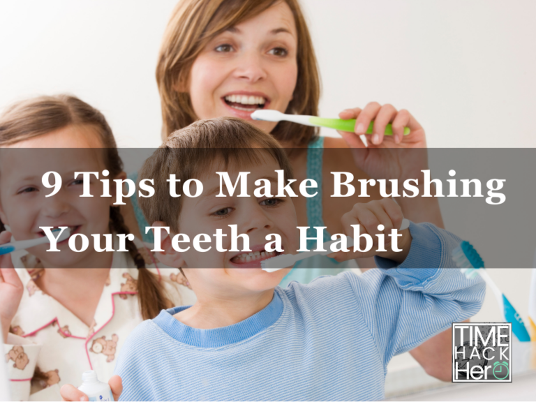 9 Tips to Make Brushing Your Teeth a Habit