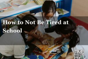 How to Not Be Tired at School – 6 Reasons and Fixing tips