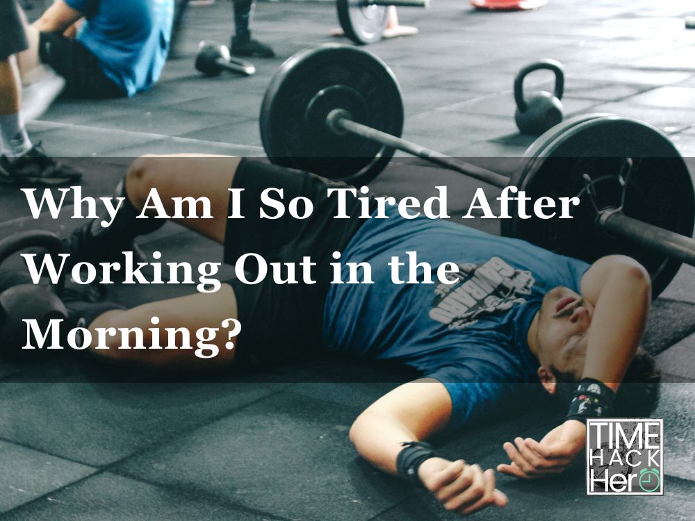 Why Am I So Tired After Working Out in the Morning