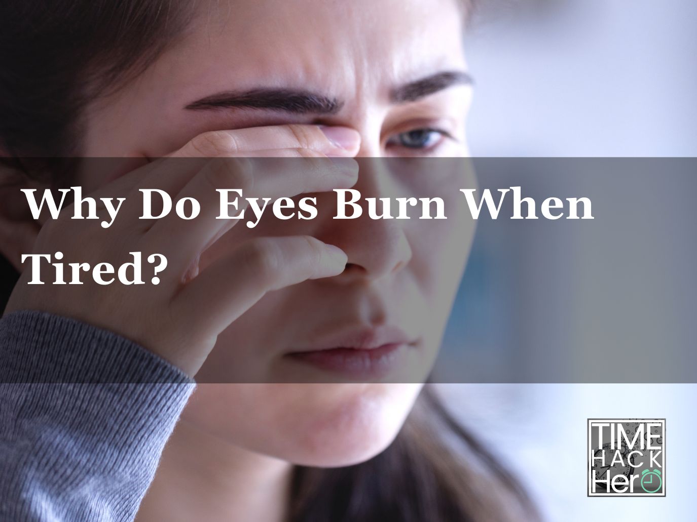 Why Do Eyes Burn When Tired