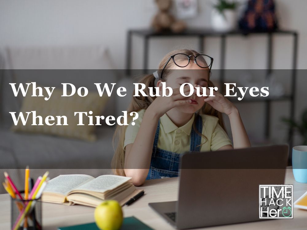 Why Do We Rub Our Eyes When Tired
