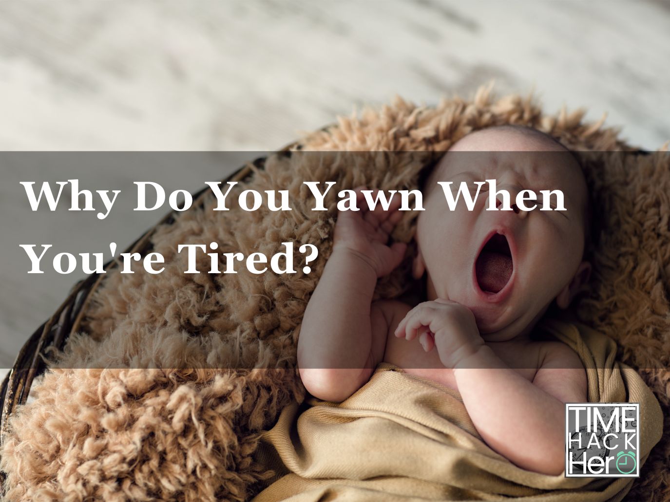 Why Do You Yawn When You re Tired 10 Reasons and Fixing tips