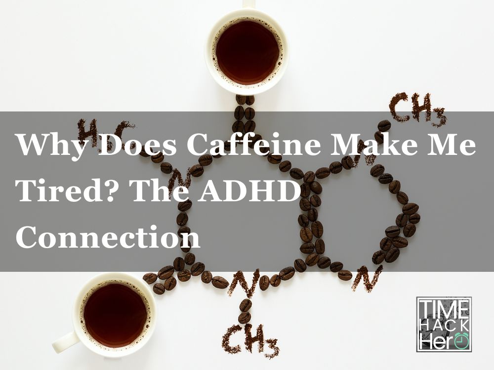 Why Does Caffeine Make Me Tired The ADHD Connection