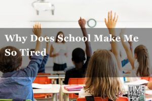 Why Does School Make Me So Tired – 9 Reasons and Fixing tips