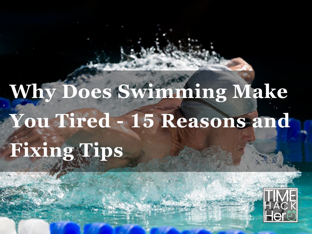 Why Does Swimming Make You Tired - 15 Reasons and Fixing Tips
