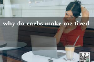 Why Do Carbs Make Me Tired – 5 Reasons and Fixing tips