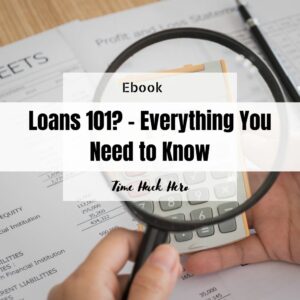 Loans 101 - Everything You Need to Know