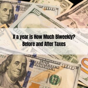 X a year is How Much Biweekly Before and After Taxes