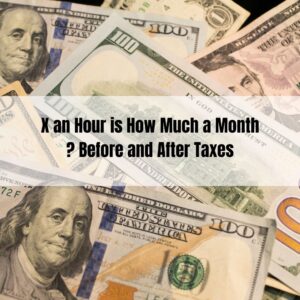 X an Hour is How Much a Month Before and After Taxes