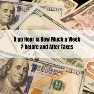 X an Hour is How Much a Week Before and After Taxes